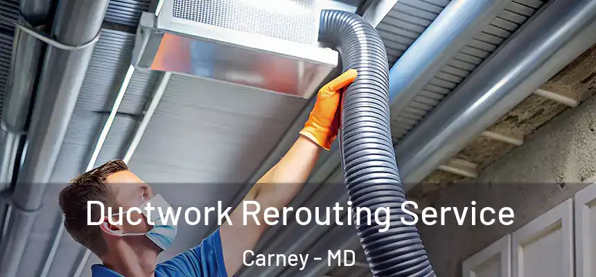 Ductwork Rerouting Service Carney - MD