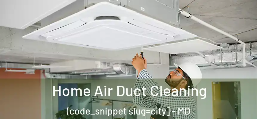  Home Air Duct Cleaning (code_snippet slug=city] - MD