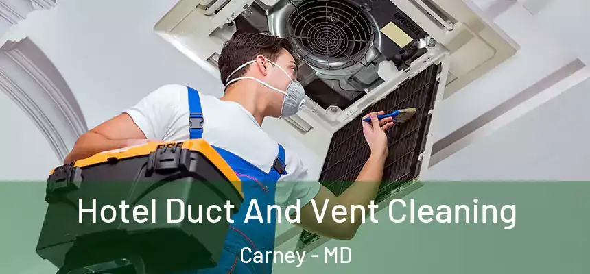 Hotel Duct And Vent Cleaning Carney - MD
